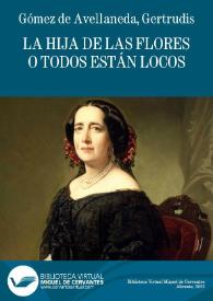 La hija de las flores o Todos están locos / Gertrudis Gómez de Avellaneda | Biblioteca Virtual Miguel de Cervantes