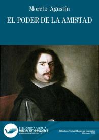 El poder de la amistad / D. Agustín Moreto y Cabaña; coleccionadas e ilustradas por Luis Fernández-Guerra y Orbe | Biblioteca Virtual Miguel de Cervantes