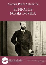 El final de Norma : novela / por D. Pedro Antonio de Alarcón | Biblioteca Virtual Miguel de Cervantes