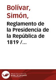 Reglamento de la Presidencia de la República de 1819 / Simón Bolívar | Biblioteca Virtual Miguel de Cervantes