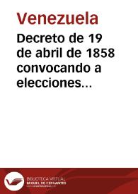 Decreto de 19 de abril de 1858 convocando a elecciones para constituir la Convención Nacional | Biblioteca Virtual Miguel de Cervantes