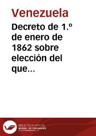 Decreto de 1.º de enero de 1862 sobre elección del que deba sustituir al jefe Supremo | Biblioteca Virtual Miguel de Cervantes