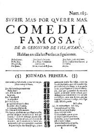 Sufrir mas por querer mas. Comedia famosa / de D. Geronimo de Villayzán | Biblioteca Virtual Miguel de Cervantes