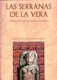 Las Serranas de la Vera / Lope de Vega, Vélez de Guevara y Valdivielso; edición, introducción y notas de Jesús Majada y Antonio Merino | Biblioteca Virtual Miguel de Cervantes