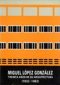 Miguel López González. Treinta años de su arquitectura : (1932-1962) / Andrés Martínez Medina, Justo Oliva Meyer | Biblioteca Virtual Miguel de Cervantes