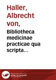 Bibliotheca medicinae practicae qua scripta ad partem medicinae practicam facientia a rerum initiis recensentur / auctore Alberto von Haller... ; tomus III, ab anno 1648 ad a. 1685 | Biblioteca Virtual Miguel de Cervantes