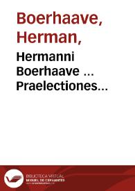 Hermanni Boerhaave ... Praelectiones academicae in proprias institutiones rei medicae / editit et notas additit Albertus Haller ; vol. V, Pathologia, semeiotice, hyghiene, therapeutice ; accedit index totius operis | Biblioteca Virtual Miguel de Cervantes