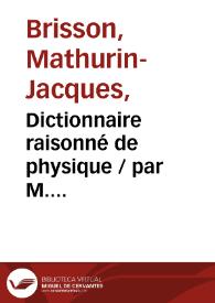 Dictionnaire raisonné de physique / par M. Brisson... ; tome second | Biblioteca Virtual Miguel de Cervantes