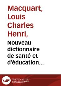 Nouveau dictionnaire de santé et d'éducation physique et morale : ouvrage élémentaire et à la portée de tous les citoyens... / par L. C. H. Macquart... ; tome premier | Biblioteca Virtual Miguel de Cervantes