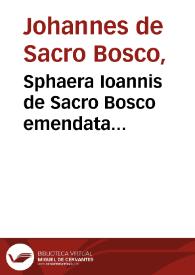 Sphaera Ioannis de Sacro Bosco emendata Eliae Vineti ... scholia in eandem Sphaeram ab ipso authore restituta / adiunximus huic libro compendium in Sphaeram per Pierium Valerianum ... et Petri Nonii ... demonstrationem eorum ... eodem Vineto interprete | Biblioteca Virtual Miguel de Cervantes