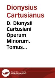 D. Dionysii Cartusiani Operum Minorum. Tomus Primus | Biblioteca Virtual Miguel de Cervantes