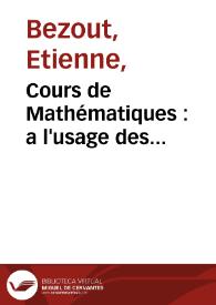 Cours de Mathématiques : a l'usage des Gardes du Pavillon et de la Marine / par M. Bézout. quatrieme partie, contenant les Principes généraux de la Méchanique | Biblioteca Virtual Miguel de Cervantes