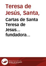 Cartas de Santa Teresa de Jesus... fundadora de la Reforma de la Orden... del Carmen, ... / con notas del P.Fr. Pedro de la Anunciacion... de los Carmelitas Descalzos...; recogidas por orden del Rmo. P.Fr. Diego de la Presentacion... de los Carmelitas Descalzos. [tomo II] | Biblioteca Virtual Miguel de Cervantes