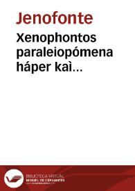 Xenophontos paraleiopómena háper kaì Hellenikà ekalese. Georgíou Gemistoû toû kai pléthonos èk tôn Diodórou kaì Ploutárchou, perì tôn metà ten en Mantinéia máchen en kephalaíois diálepsis. Erodianoû tês metà Márkon basiléias historiôn biblía októ. Schólia palaià, kaì xynoptikà es hólon tòn Thoukydíden hon chorìs ouk euxynetos ho xyngraphéus = Xenophontis omissa quae & graeca gesta appellantur. Georgii Gemisti qui & Pletho dicitur ex Diodori & Plutarchi historiis de iis quae post pugnam ad Mantineam gesta sunt per capita tractatio. Herodiani a Marci principatu historiar[um] libri octo quos Angelus Politianus elegantissime latinos fecit. Enarratiunculae antiquae & perbreues in totum Thucydidem sine quibus autor intellectu est quam difficillimus | Biblioteca Virtual Miguel de Cervantes