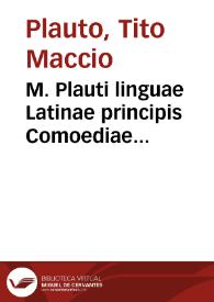 M. Plauti linguae Latinae principis Comoediae XX recens ex collatione multorum codicum q[ui] tum calamo scripti tum formulis excusi habeba[n]tur singulari diligentia recognitae ... | Biblioteca Virtual Miguel de Cervantes