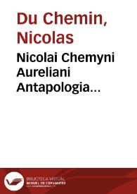 Nicolai Chemyni Aureliani Antapologia aduersus Aurelij Albucij defensionem pro And. Alciato contra D. Petrum Stellam nuper aeditam | Biblioteca Virtual Miguel de Cervantes