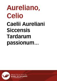 Caelii Aureliani Siccensis Tardarum passionum libri V. -- D. Oribasii ... Euporiston lib. III. ; Medicinae compen. lib. I. ; Curationum lib. I. ; Trochiscorum confect. lib. I | Biblioteca Virtual Miguel de Cervantes