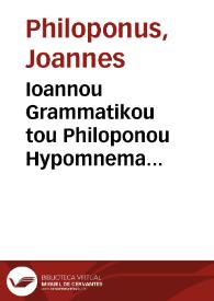 Ioannou Grammatikou tou Philoponou Hypomnema eis ta Peri psyches biblia tou Aristotelous = Ioannis Grammatici Philoponi Comentaria in libros De anima Aristotelis | Biblioteca Virtual Miguel de Cervantes