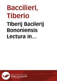 Tiberij Bacilerij Bononiensis Lectura in tres libros de anima [et] parua naturalia et in tractatum Auerrois de substantia orbis necnon [et] in duo de generatione [et] corruptione volumina | Biblioteca Virtual Miguel de Cervantes