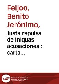 Justa repulsa de iniquas acusaciones : carta en que manifestando las imposturas que contra el Theatro critico y su autor dio al publico el R.P. Fr. Francisco Soto Marne, chronista general de la Religion de San Francisco | Biblioteca Virtual Miguel de Cervantes