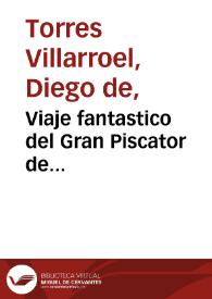 Viaje fantastico del Gran Piscator de Salamanca, jornadas por uno y otro mundo, descubrimiento de sus substancias, generaciones y producciones, ciencia, juicio y conjetura del eclypse del dia 22 de Mayo del año passado de 1724 (del que han escrito los astrologos del Norte) las reglas generales para judiciar de todos los eclypses, que puedan suceder hasta la fin del mundo | Biblioteca Virtual Miguel de Cervantes