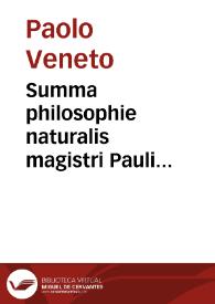 Summa philosophie naturalis magistri Pauli Veneti : nouiter recognita & a vitijs purgata ac pristine integritati restituta | Biblioteca Virtual Miguel de Cervantes