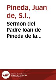 Sermon del Padre Ioan de Pineda de la Compañia de Iesus en el primer dia del Octavario votivo a la Inmaculada Co[n]cepcion de la Santissima Virgen Madre de Dios señora Nuestra : que la insigne cofradia de Santa Cruz en Ierusalen de los Nazarenos, celebró en la iglesia de San Antonio Abad, en Sevilla a los 26 de abril de 1615 ... | Biblioteca Virtual Miguel de Cervantes