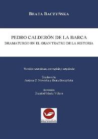 Pedro Calderón de la Barca : dramaturgo en el gran teatro de la historia / Beata Baczyńska ; traducción Justyna C. Nowicka y Beata Baczyńska ; revisión  Trinidad Marín Villora | Biblioteca Virtual Miguel de Cervantes