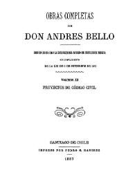 Obras completas de Don Andrés Bello. Volumen 11. Proyectos de Código Civil / edición hecha bajo la dirección del Consejo de Instrucción Pública en cumplimiento de la lei de 5 de setiembre de 1872 | Biblioteca Virtual Miguel de Cervantes