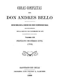 Obras completas de Don Andrés Bello. Volumen 12. Proyecto de Código Civil (1853) / edición hecha bajo la dirección del Consejo de Instrucción Pública en cumplimiento de la lei de 5 de setiembre de 1872 | Biblioteca Virtual Miguel de Cervantes