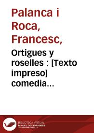 Ortigues y roselles : [Texto impreso] comedia dramática valensiana... | Biblioteca Virtual Miguel de Cervantes