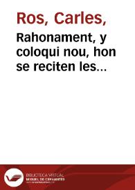 Rahonament, y coloqui nou, hon se reciten les fatigues, y treballs que passen los casats, curts de havers : [Texto impreso] declarant quant y a quina etat se poden casar los pobres, que perals richs tota hora es bona | Biblioteca Virtual Miguel de Cervantes