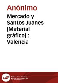 Mercado y Santos Juanes [Material gráfico] : Valencia | Biblioteca Virtual Miguel de Cervantes