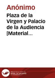 Plaza de la Virgen y Palacio de la Audiencia [Material gráfico] : Valencia | Biblioteca Virtual Miguel de Cervantes