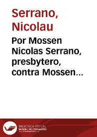 Por Mossen Nicolas Serrano, presbytero, contra Mossen Iayme Carrió y otros [Texto impreso] : sobre el obtento del beneficio instituhido y fundado en la... Iglesia de San Iuan del Mercado... que vaca por muerte del Doctor Iuan Bautista Alfonso | Biblioteca Virtual Miguel de Cervantes