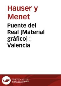 Puente del Real [Material gráfico] : Valencia | Biblioteca Virtual Miguel de Cervantes