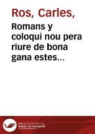 Romans y coloqui nou pera riure de bona gana estes Carnistoltes y algun rato en la quaresma, sense ofendre a ningù ... de les penes ... y miseries dels que prenen el estat de matrimoni ... [Texto impreso] | Biblioteca Virtual Miguel de Cervantes