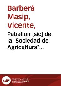 Pabellon [sic] de la "Sociedad de Agricultura" [Material gráfico] : Feria de Valencia del 20 al 31 de Julio 1902 | Biblioteca Virtual Miguel de Cervantes