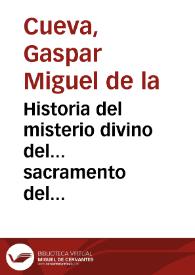 Historia del misterio divino del... sacramento del altar q. esta en los corporales de Daroca... en la còquista que el... rey... Jayme el primero hizo a los moros del reyno de Valencia... [Texto impreso] | Biblioteca Virtual Miguel de Cervantes