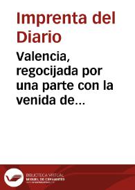 Valencia, regocijada por una parte con la venida de SS. MM. y AA. de vuelta de Barcelona y agitda por ... haber desembarcado en aquella ciudad ... Don Francisco Genaro, y Doña Maria Antonia, principes de Napoles : [Texto impreso] y ... confusa, por ... que no podra obsequiarles como corresponde ... quedar ayrosos como siempre
 | Biblioteca Virtual Miguel de Cervantes