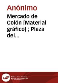 Mercado de Colón [Material gráfico] ; Plaza del Caudillo : Valencia
 | Biblioteca Virtual Miguel de Cervantes