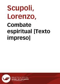 Combate espiritual [Texto impreso] / escrito en idioma italiano por... Lorenzo Escupoli del Orden de... San Cayetano ; traducido en lengua castellana por D. Damian Gonzalez del Cueto... ; I y II parte | Biblioteca Virtual Miguel de Cervantes