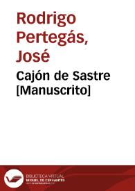 Cajón de Sastre [Manuscrito] / José Rodrigo Pertegás | Biblioteca Virtual Miguel de Cervantes