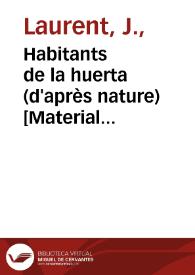 Habitants de la huerta (d'après nature) [Material gráfico] : Valence | Biblioteca Virtual Miguel de Cervantes