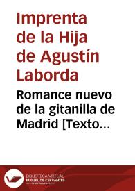 Romance nuevo de la gitanilla de Madrid : en el cual se refiere la peregrina y rara historia de una doncella, de la suerte con que la robó una gitana en Zaragoza ; con otros varios sucesos que acaecieron ; como lo verá el curioso | Biblioteca Virtual Miguel de Cervantes