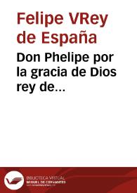 Don Phelipe por la gracia de Dios rey de Castilla...mandamos...la prohibicion de las mencionadas pistolas de faldriquera... no solo el uso de ellas sino...su fabrica y venta...y dareis orden para que se hagan rigurosos registros... [Texto impreso] | Biblioteca Virtual Miguel de Cervantes