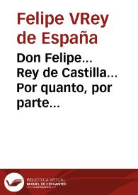 Don Felipe... Rey de Castilla... Por quanto, por parte del Colegio de Terciopeleros, y Arte mayor de la Seda de la ciudad de Valencia,... en... mil seiscientos ochenta y seis, se sirvio la Magestad del... Rey Don Carlos segundo, erigirle en Colegio. | Biblioteca Virtual Miguel de Cervantes