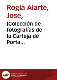 [Colección de fotografías de la Cartuja de Porta Coeli] [Material gráfico] | Biblioteca Virtual Miguel de Cervantes