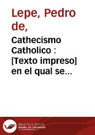 Cathecismo Catholico : [Texto impreso] en el qual se contiene la explicacion de los principales misterios de nuestra Santa Fe catholica y las demàs cosas que deve el christiano saber para su salvacion | Biblioteca Virtual Miguel de Cervantes