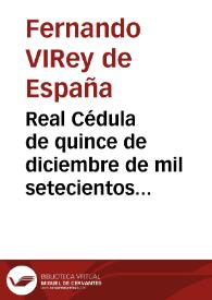 Real Cédula de quince de diciembre de mil setecientos cincuenta y siete, por la que se nombra al Decano de la Audiencia de Valencia Juez Conservador del Hospital, nombramiento que en el año 1814 recae en Don Ramón Girlado [Texto impreso] | Biblioteca Virtual Miguel de Cervantes